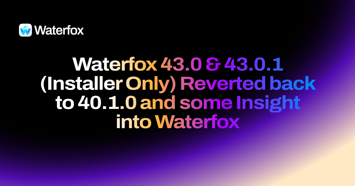 Waterfox 43.0 & 43.0.1 (Installer Only) Reverted back to 40.1.0 and ...