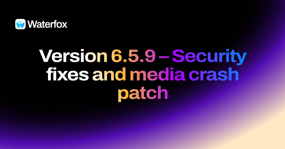 Patch Fix Fox Waterfox 6.5.9 — Security fixes and media crash patch — Release Notes