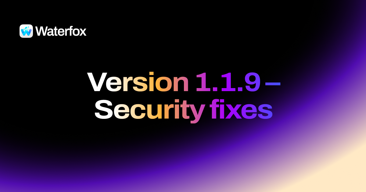 Waterfox Android Waterfox Android 1.1.9 - Security fixes