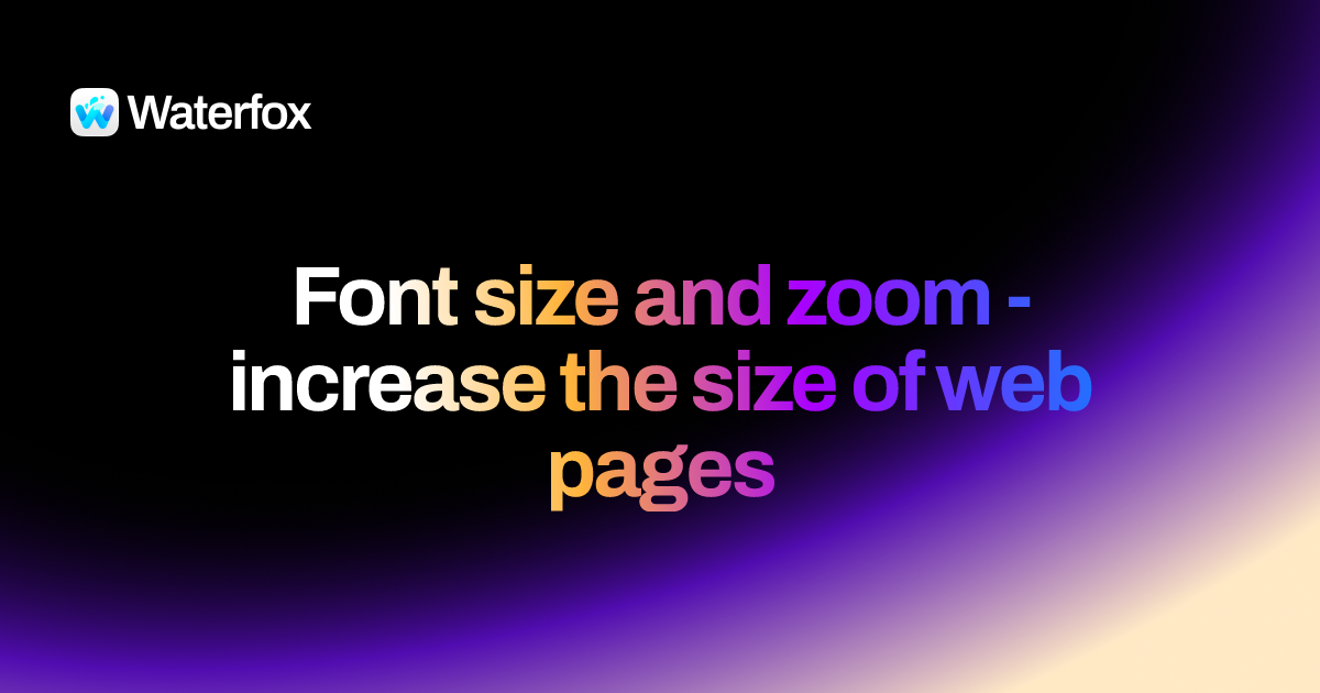 Font size and zoom - increase the size of web pages - Waterfox Support